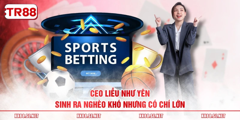 CEO Liễu Như Yên sinh ra nghèo khó nhưng có chí lớn