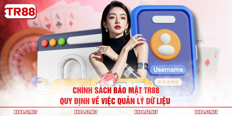 Chính sách bảo mật TR88 quy định về việc quản lý dữ liệu