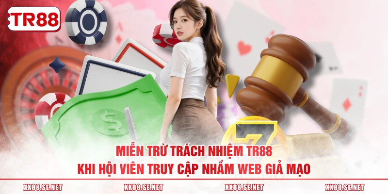 Miễn trừ trách nhiệm TR88 khi hội viên truy cập nhầm web giả mạo