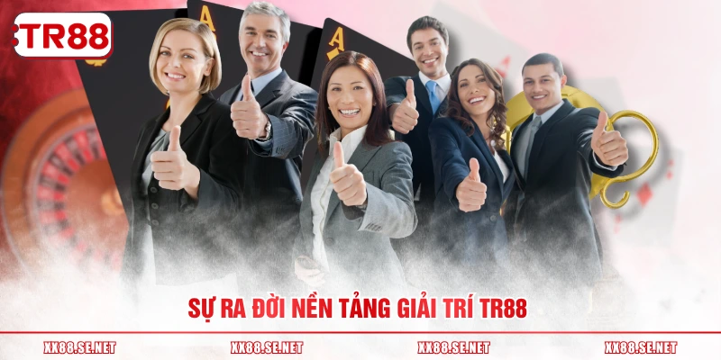 Sự ra đời nền tảng giải trí TR88