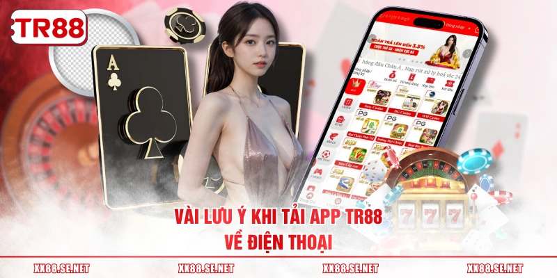 Vài lưu ý khi tải app TR88 về điện thoại