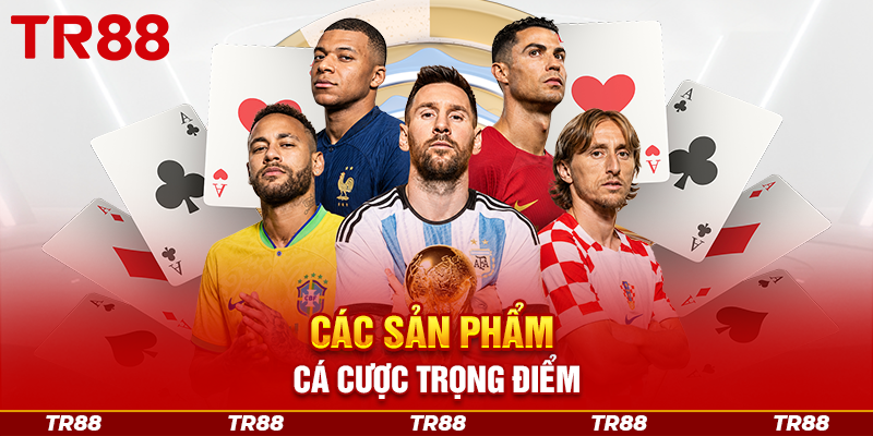 Các Sản Phẩm Cá Cược Trọng Điểm